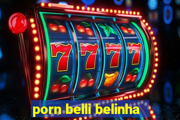 porn belli belinha